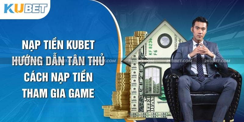 Anh em có thể nạp tiền Kubet trực tiếp tại quầy nếu không có tài khoản