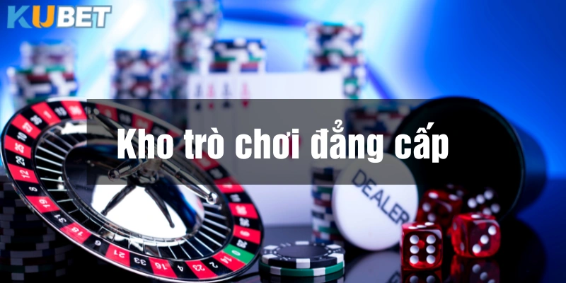 Kho trò chơi đẳng cấp Kubet