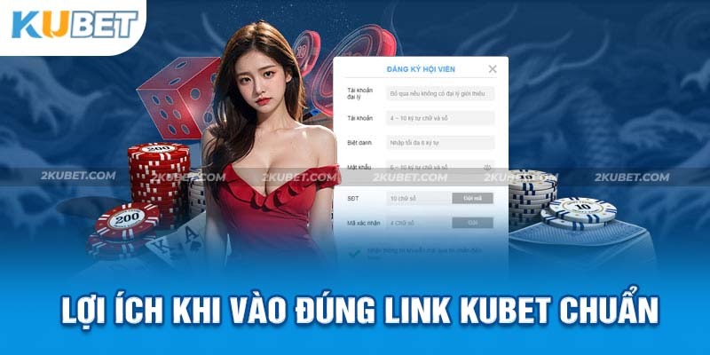 những lợi ích khi sử dụng link đăng ký Kubet an toàn