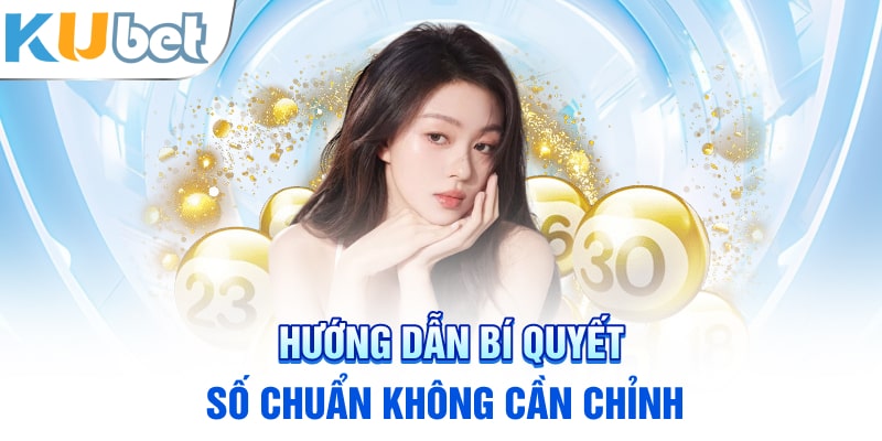 Hướng dẫn bí quyết số không cần chỉnh