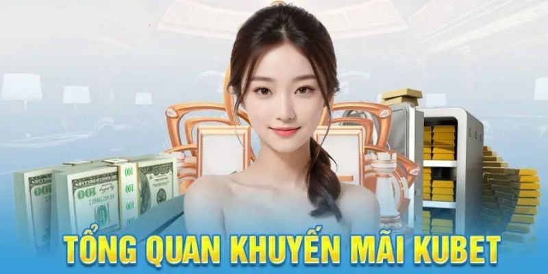 Tông quan khuyến mãi kubet