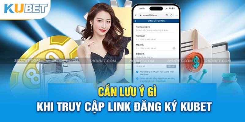 Một số chú ý khi thực hiện đăng ký Kubet 