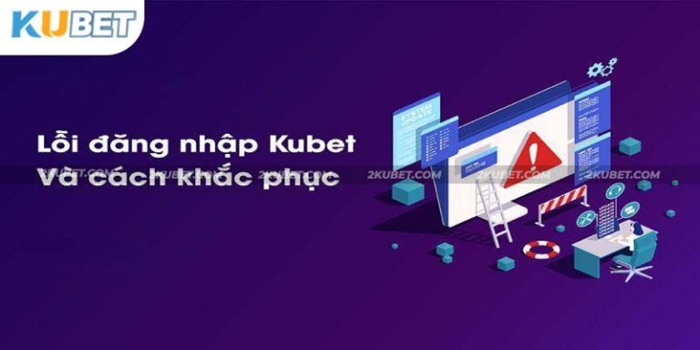 Một số lỗi thường gặp khi đăng nhập Kubet